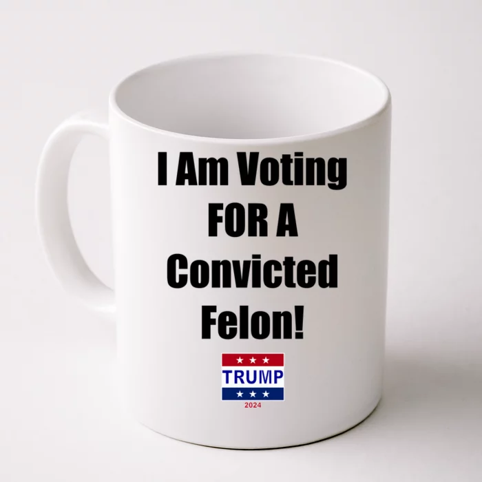 I Am Voting For A Convicted Felon Trump 2024 Front & Back Coffee Mug