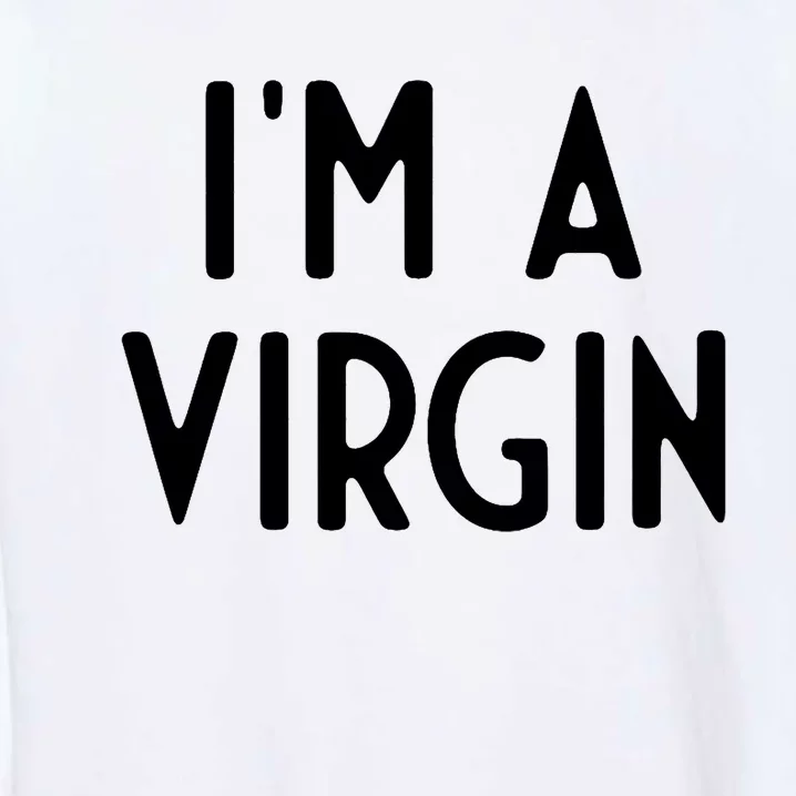 Im A Virgin I Funny White Lie Party Garment-Dyed Sweatshirt