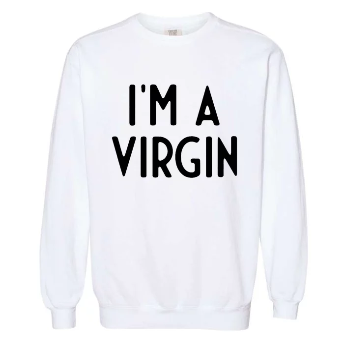 Im A Virgin I Funny White Lie Party Garment-Dyed Sweatshirt