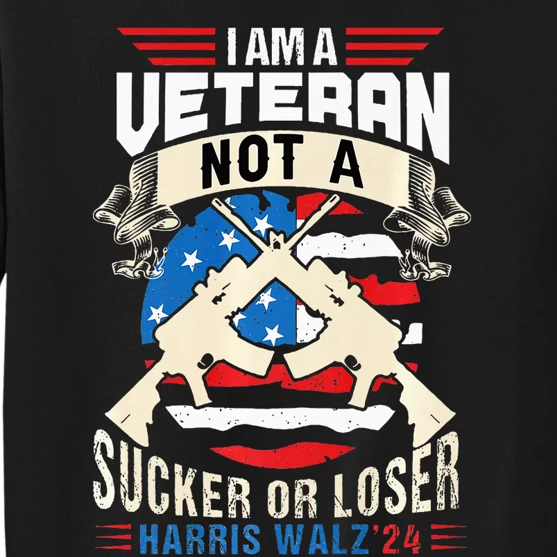 IM A Veteran Not A Sucker Or Loser Harris Walz 2024 Tall Sweatshirt