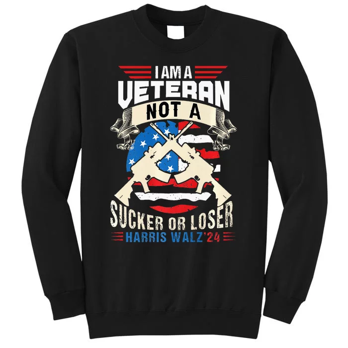 IM A Veteran Not A Sucker Or Loser Harris Walz 2024 Tall Sweatshirt