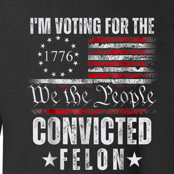 I Am Voting For The Convicted Felon Trump 2024 American Flag Toddler Sweatshirt