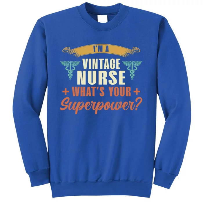 Im A Vintage Nurse Whats Superpower? Nurse Vintage Nurses Funny Gift Tall Sweatshirt