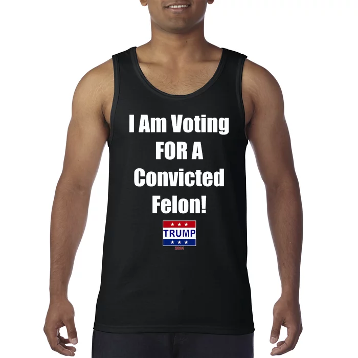 I Am Voting For A Convicted Felon Trump 2024 Funny Trump Tank Top