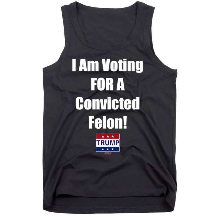 I Am Voting For A Convicted Felon Trump 2024 Funny Trump Tank Top