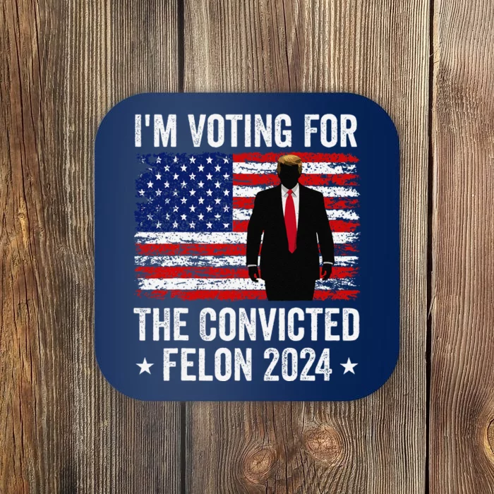 I Am Voting Convicted Felon 2024 Coaster