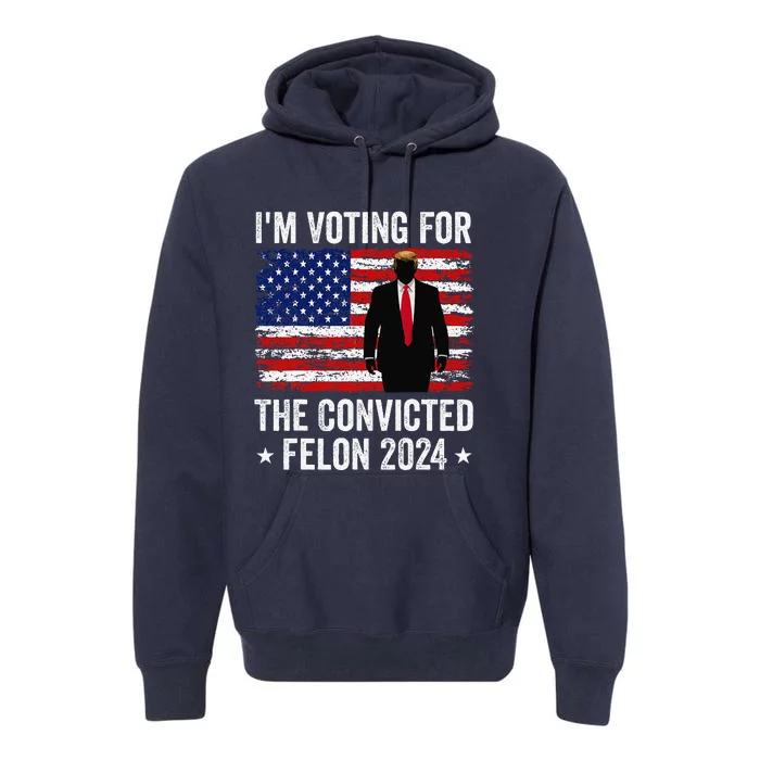 I Am Voting Convicted Felon 2024 Premium Hoodie