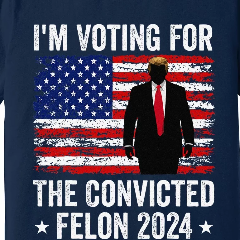 I Am Voting Convicted Felon 2024 Premium T-Shirt