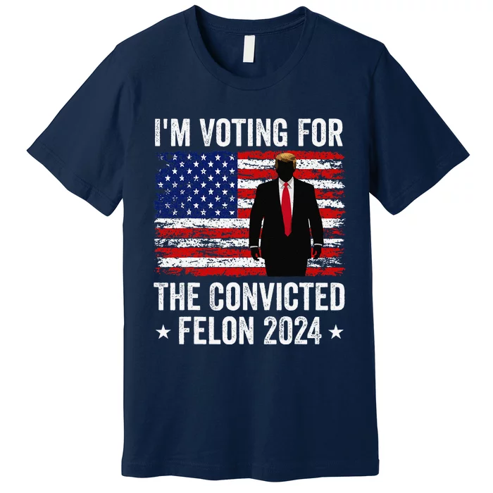 I Am Voting Convicted Felon 2024 Premium T-Shirt