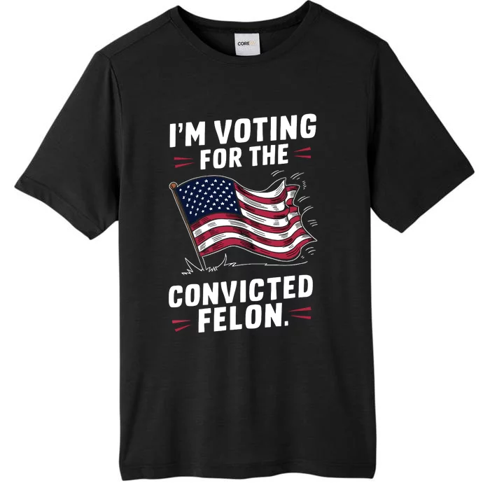 I Am Voting For A Convicted Felon Trump 2024 ChromaSoft Performance T-Shirt