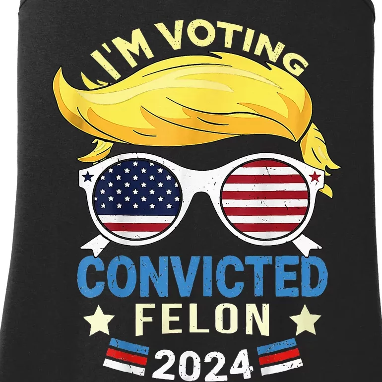 I Am Voting Convicted Felon 2024 Trump 2024 Ladies Essential Tank