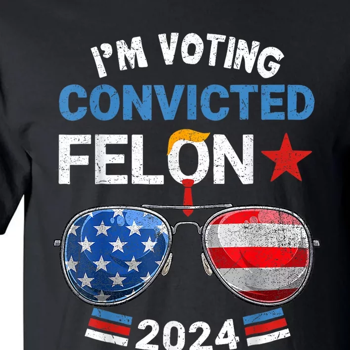 I Am Voting Convicted Felon 2024 Retro 2024 Convicted Felon Tall T-Shirt