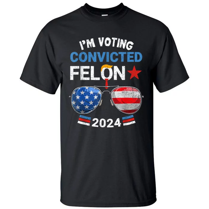 I Am Voting Convicted Felon 2024 Retro 2024 Convicted Felon Tall T-Shirt