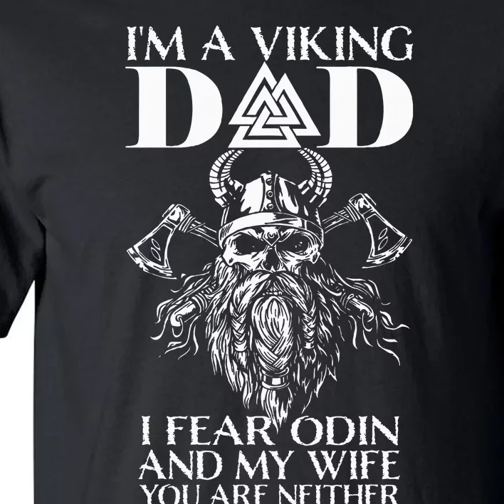 IM A Viking Dad I Fear Odin And My Wife Funny Viking Tall T-Shirt