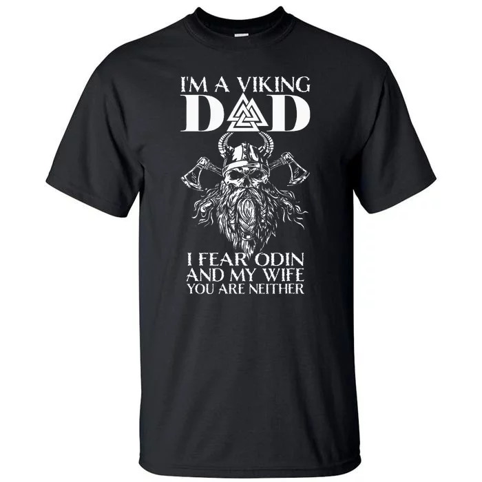 IM A Viking Dad I Fear Odin And My Wife Funny Viking Tall T-Shirt