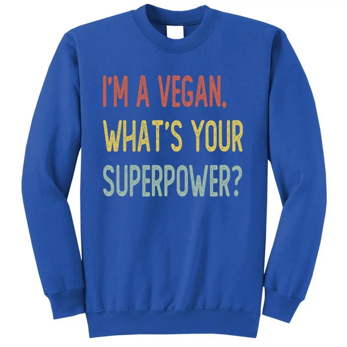 Im A Vegan Whats Your Superpower Gift Tall Sweatshirt