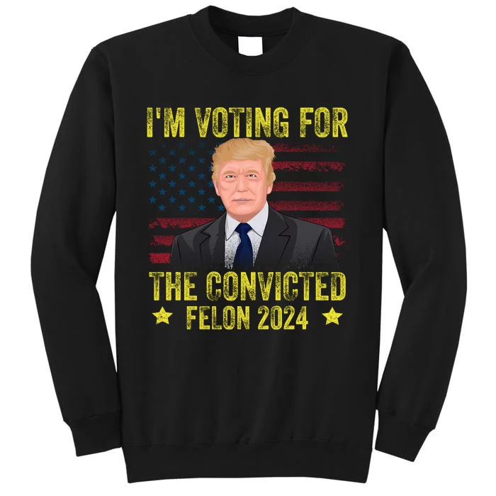 I Am Voting Convicted Felon 2024 Sweatshirt