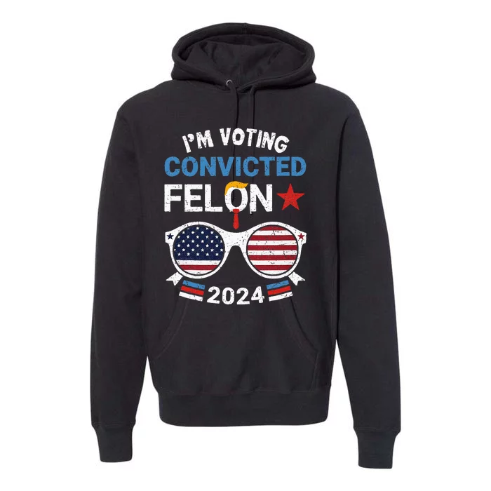 I Am Voting Convicted Felon 2024 Retro 2024 Convicted Felon Premium Hoodie