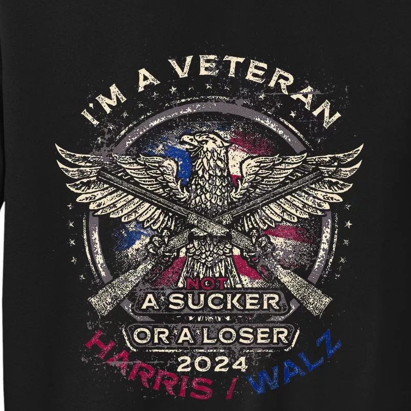 IM A Veteran Not A Sucker Or Loser Flag Harris Walz 2024 Sweatshirt