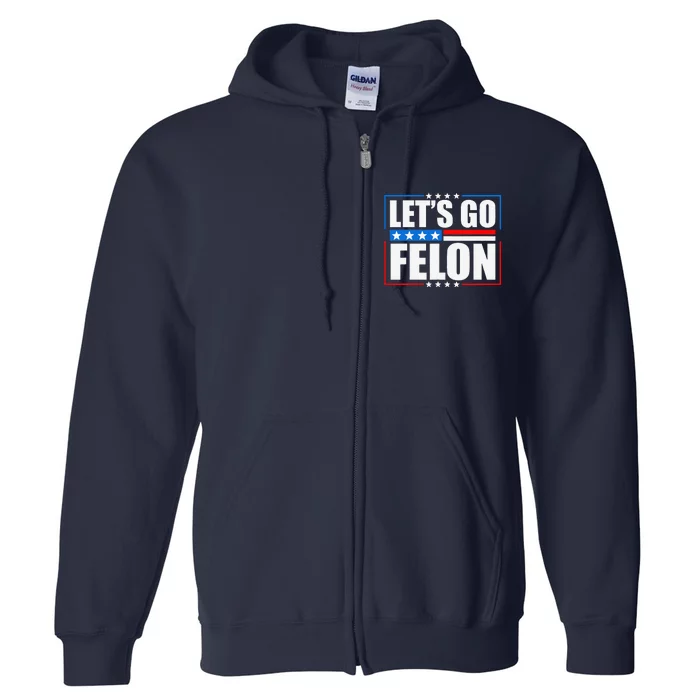 I Am Voting Convicted Felon 2024 Trump Lets Go Felon Full Zip Hoodie