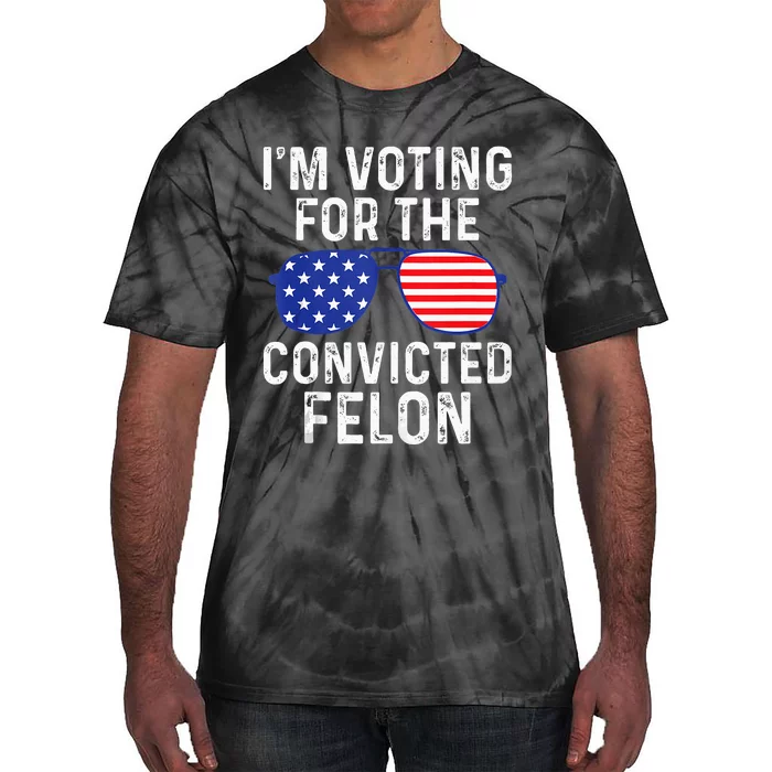 I Am Voting For A Convicted Felon Trump 2024 Tie-Dye T-Shirt