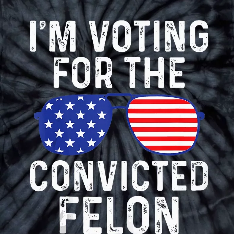 I Am Voting For A Convicted Felon Trump 2024 Tie-Dye T-Shirt