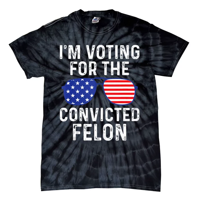 I Am Voting For A Convicted Felon Trump 2024 Tie-Dye T-Shirt