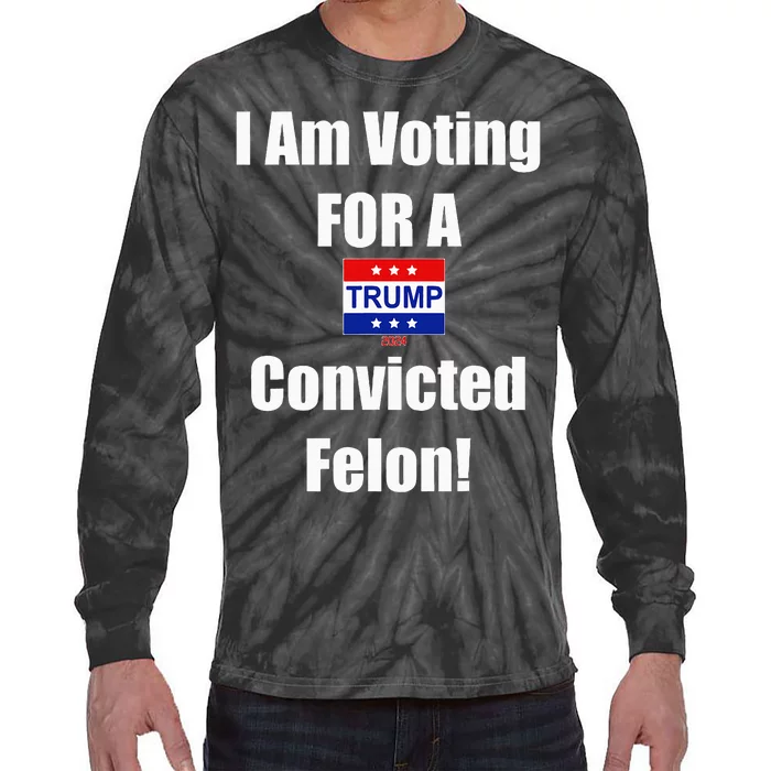 I Am Voting For A Convicted Felon Trump 2024 Tie-Dye Long Sleeve Shirt