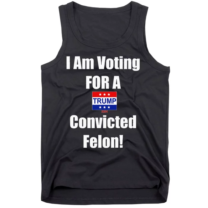 I Am Voting For A Convicted Felon Trump 2024 Tank Top