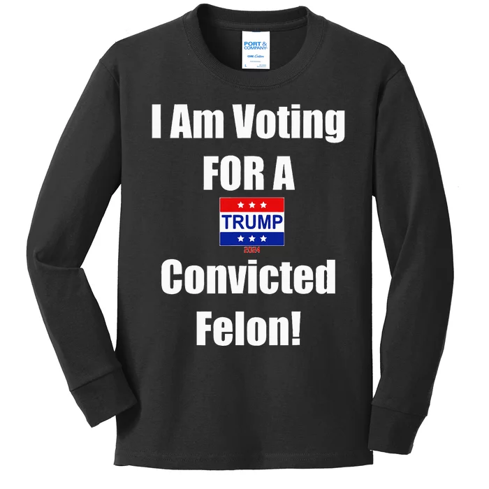 I Am Voting For A Convicted Felon Trump 2024 Kids Long Sleeve Shirt