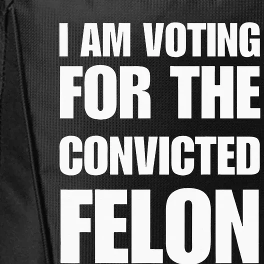 I Am Voting For The Convicted Felon City Backpack