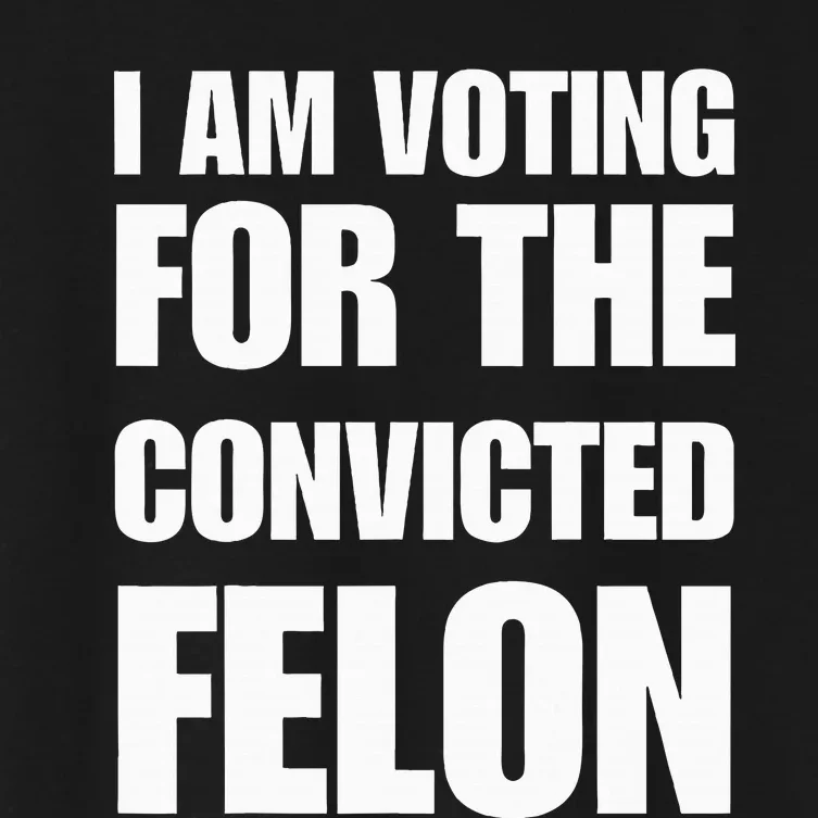 I Am Voting For The Convicted Felon Women's Crop Top Tee