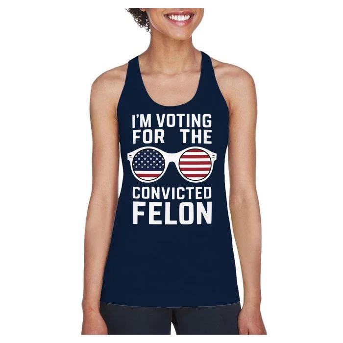 I Am Voting For A Convicted Felon Trump 2024 Women's Racerback Tank