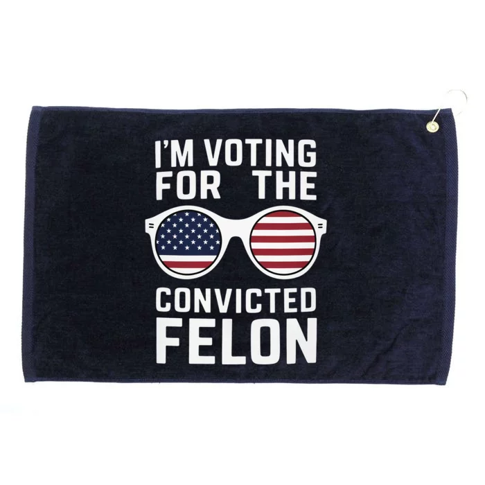 I Am Voting For A Convicted Felon Trump 2024 Grommeted Golf Towel