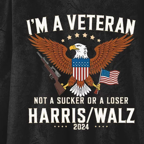 IM A Veteran Not A Sucker Or A Loser Harris Walz 2024 Hooded Wearable Blanket