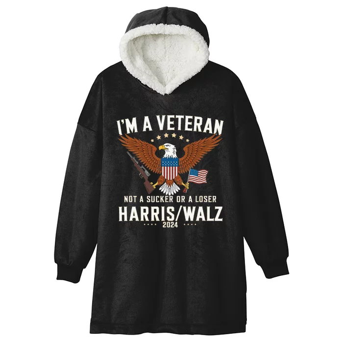 IM A Veteran Not A Sucker Or A Loser Harris Walz 2024 Hooded Wearable Blanket