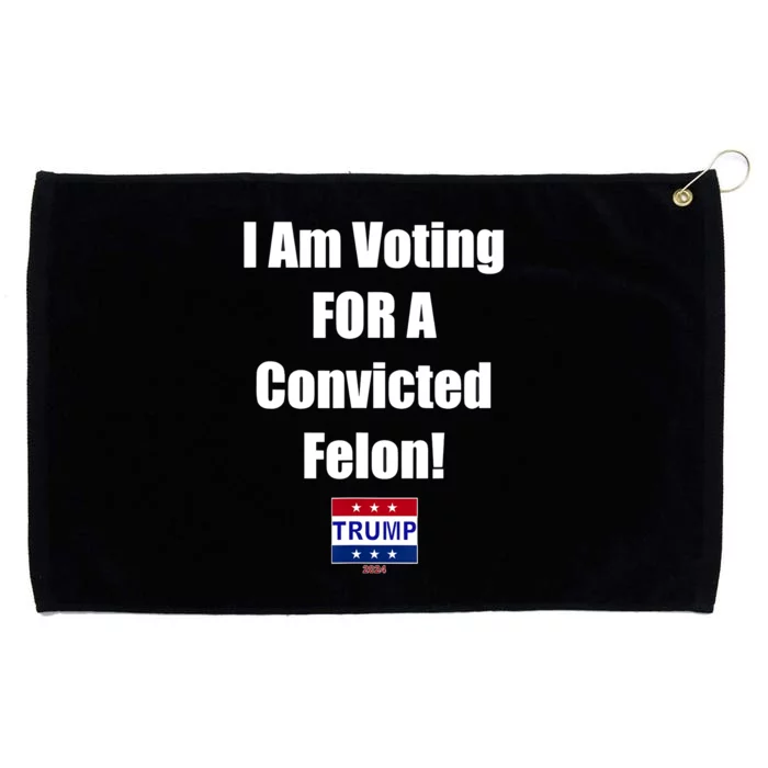 I Am Voting For A Convicted Felon Trump 2024 Grommeted Golf Towel