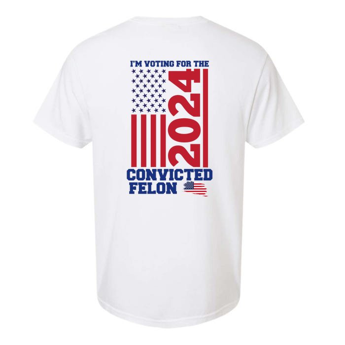 I Am Voting For The Convicted Felon Trump 2024 Usa Flag Front And Back Front & Back Garment-Dyed Heavyweight T-Shirt