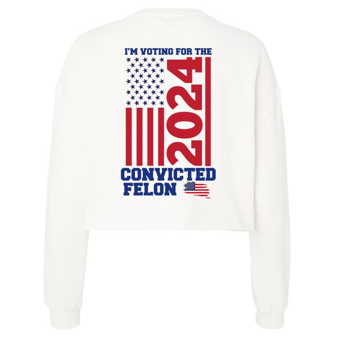 I Am Voting For The Convicted Felon Trump 2024 Usa Flag Front And Back Front & Back Cropped Pullover Crew