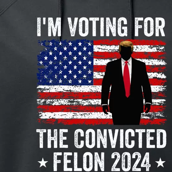 I Am Voting Convicted Felon 2024 Performance Fleece Hoodie