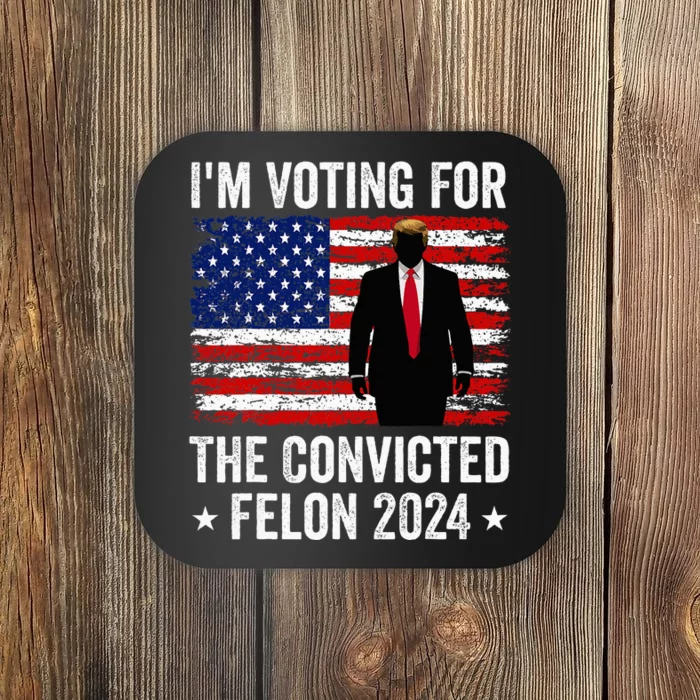 I Am Voting Convicted Felon 2024 Coaster