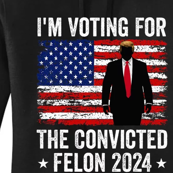 I Am Voting Convicted Felon 2024 Women's Pullover Hoodie