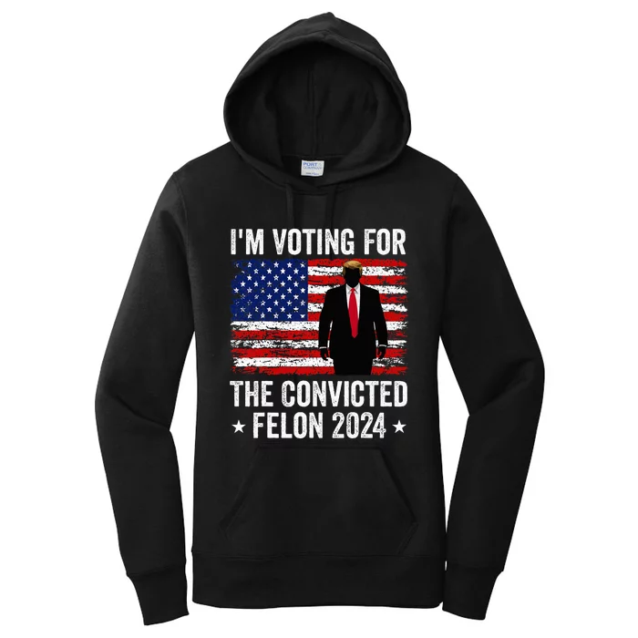 I Am Voting Convicted Felon 2024 Women's Pullover Hoodie