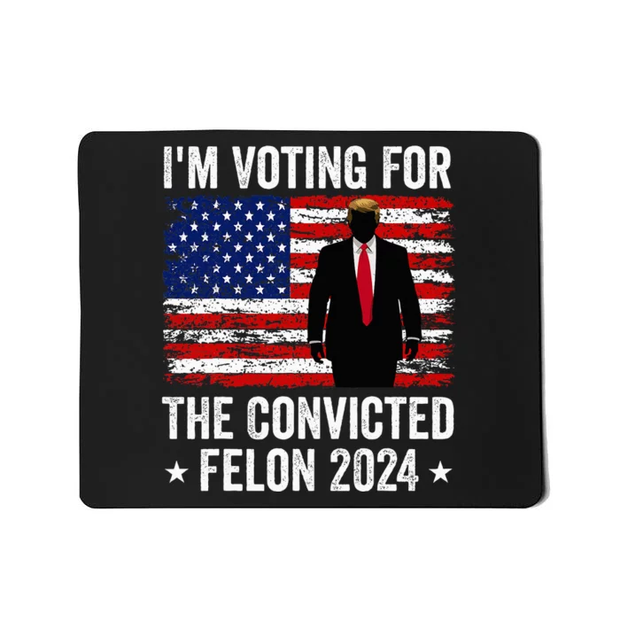 I Am Voting Convicted Felon 2024 Mousepad