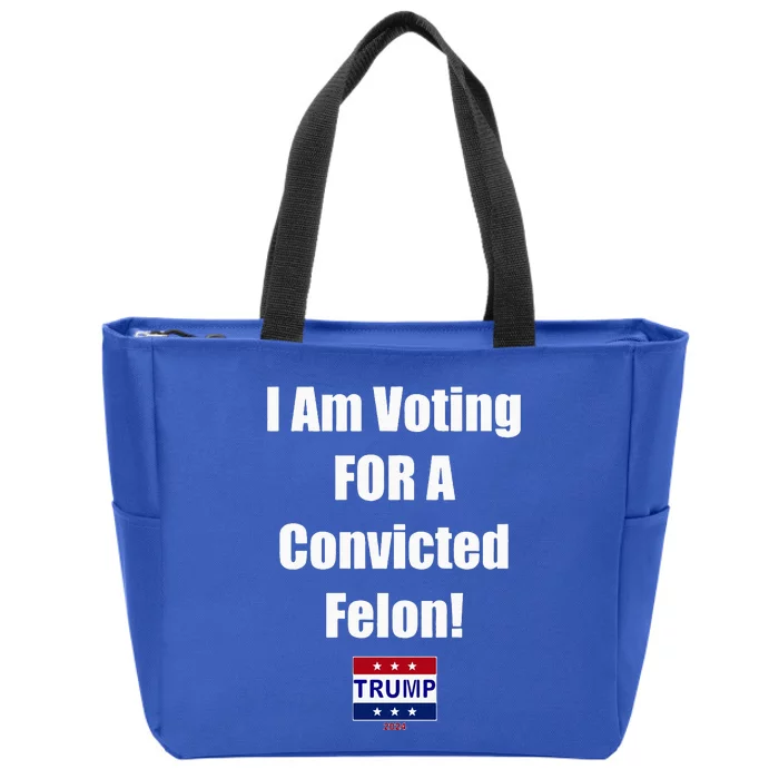 I Am Voting For A Convicted Felon Trump 2024 Zip Tote Bag