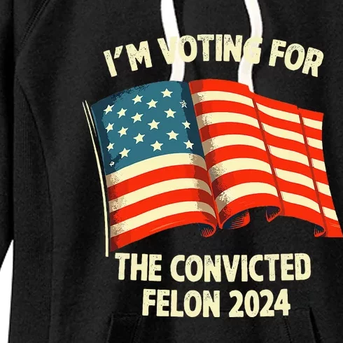 I Am Voting Convicted Felon 2024 Women's Fleece Hoodie