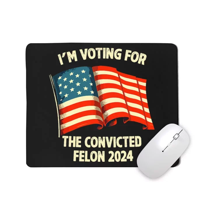 I Am Voting Convicted Felon 2024 Mousepad