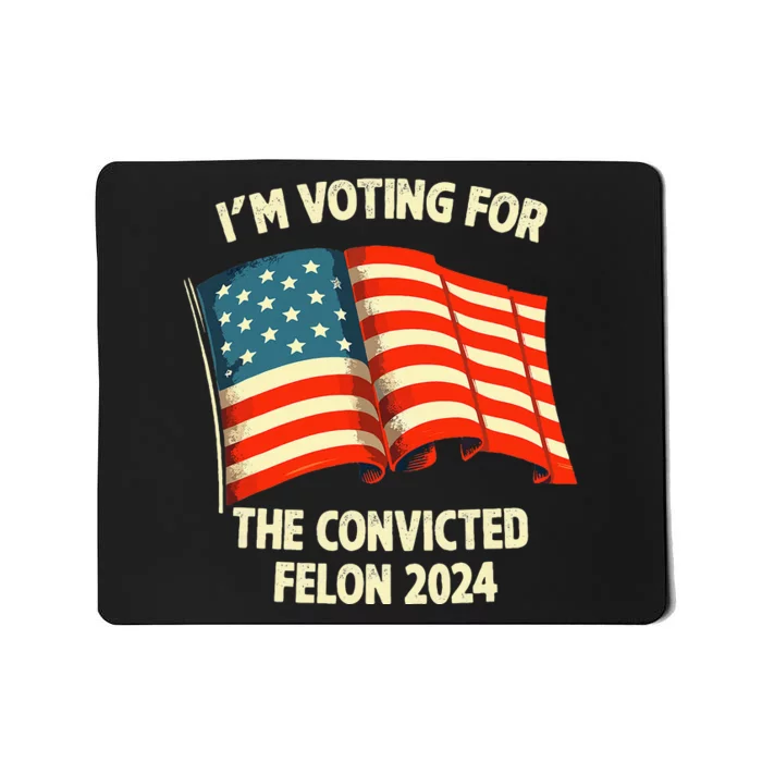 I Am Voting Convicted Felon 2024 Mousepad