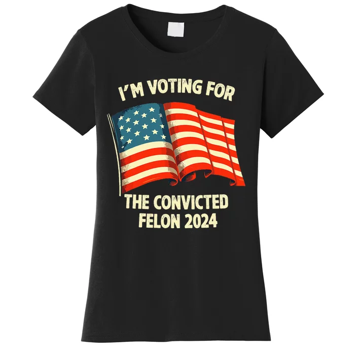 I Am Voting Convicted Felon 2024 Women's T-Shirt