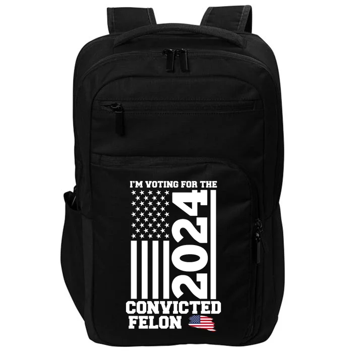 I Am Voting For The Convicted Felon Donald Trump 2024 Usa Flag Impact Tech Backpack